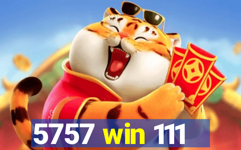 5757 win 111